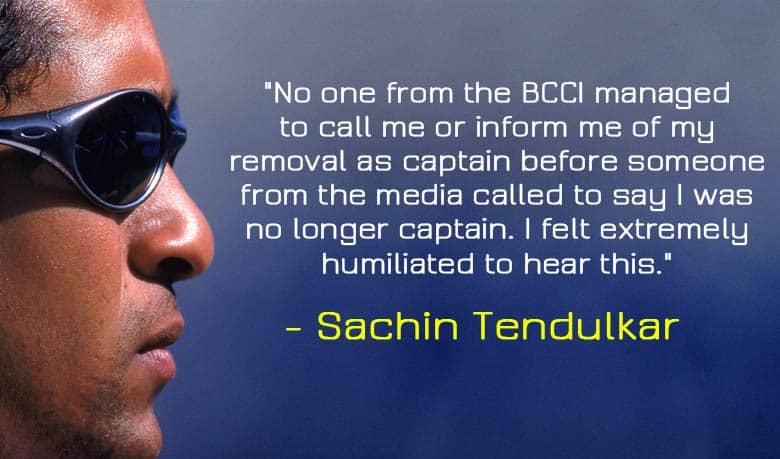 When Sachin Tendulkar was removed as the Indian captain