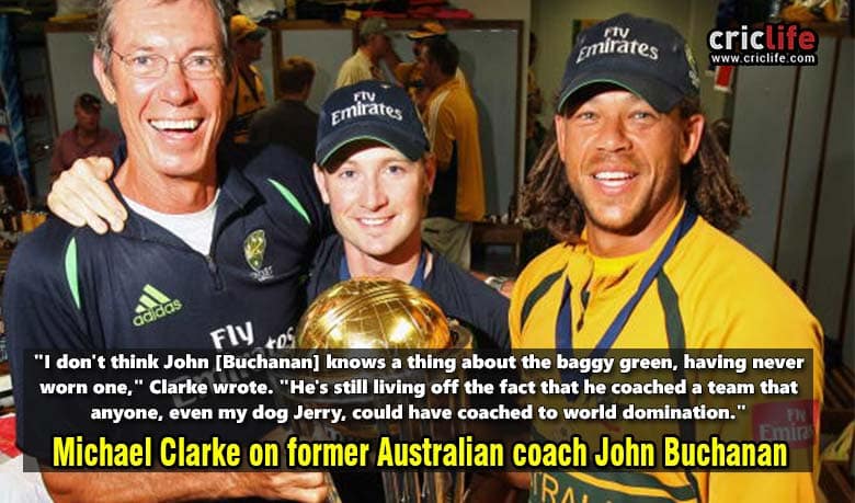 Michael Clarke lambasts John Buchanan and Andrew Symonds; compares the former coach with his “dog”