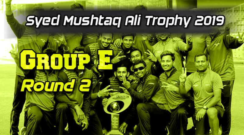 Syed Mushtaq Ali Trophy Round 2 Group E