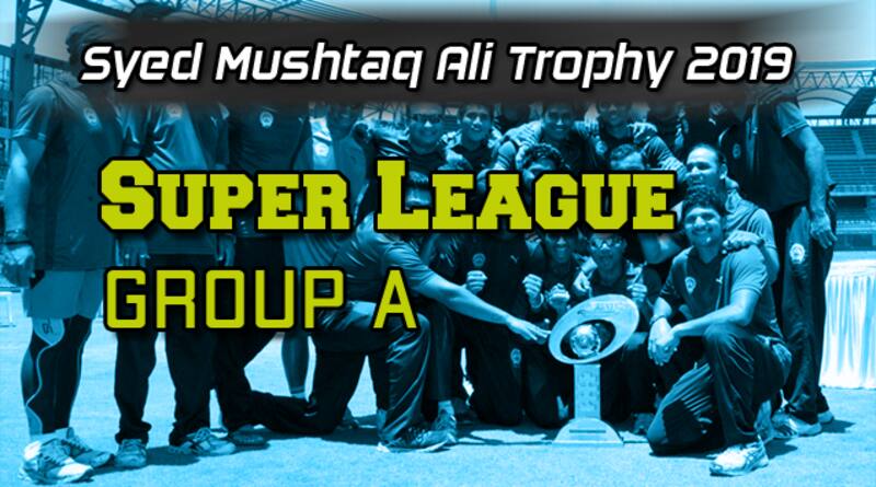 Syed Mushtaq Ali Trophy 2019 Super League Group A
