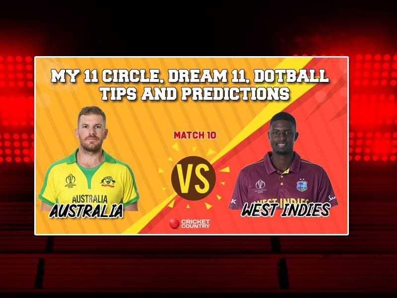 My 11 Circle team, Dotball Prediction, My Team 11 Prediction: AUS vs WI Cricket World Cup 2019, Match 10 Team Best Players to Pick for Today’s Match between Australia and West Indies at 3 PM