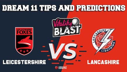 Dream11 Team Leicestershire vs Lancashire North Group VITALITY T20 BLAST ENGLISH T20 BLAST – Cricket Prediction Tips For Today’s T20 Match LEI vs LAN at Manchester