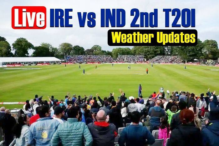 Live Score Ireland vs India 2nd T20I Live Weather Updates