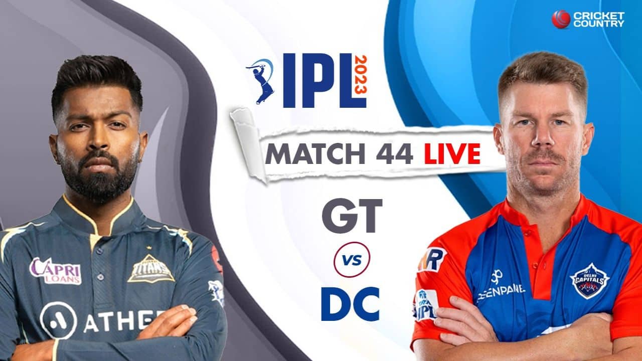 Live Score-Gujarat Titans vs Delhi Capitals Live Cricket Score and Updates: GT vs DC  44  match Live cricket score at Narendra Modi Stadium, Ahmedabad