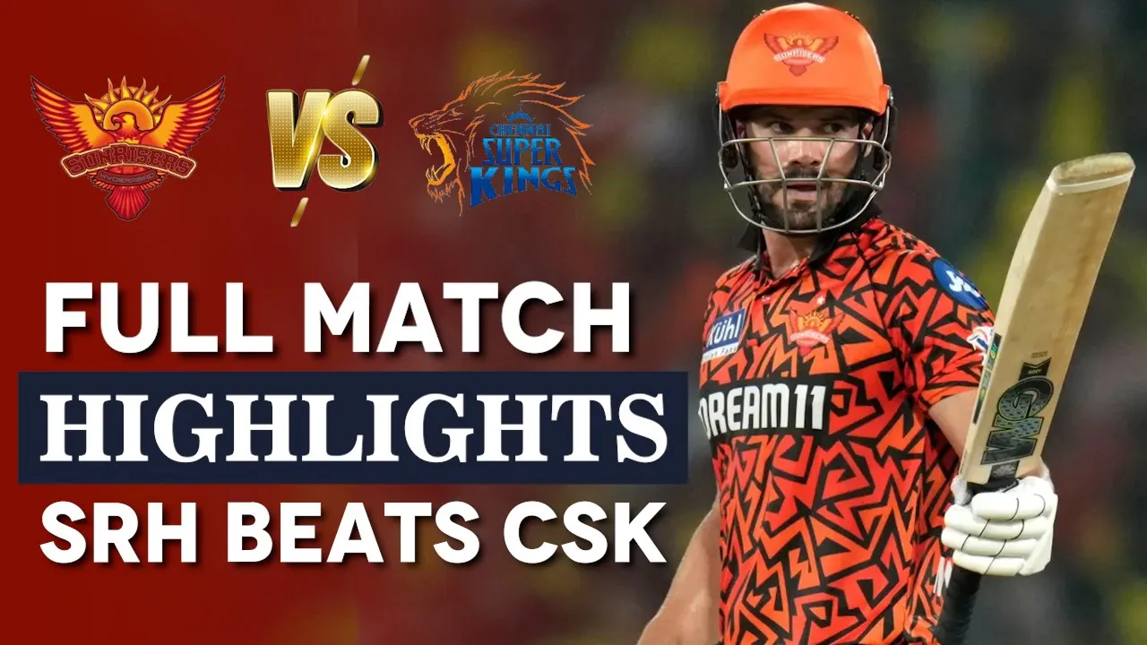 SRH vs CSK Highlights: Hyderabad Beats CSK by 6 Wickets, Watch Highlights | IPL 2024 |