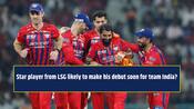 Star player from LSG likely to make his debut for Team India soon