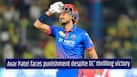 MASSIVE blow for DC! Axar Patel pays heavy fine after Delhi Capitals’ thrilling chase