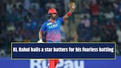 KL Rahul praises a star batter for his fearless batting performance