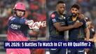 GT vs RR Qualifier 2: Vaibhav vs Siraj, Archer vs Gill five big battles that could decide who reaches IPL 2026 Final