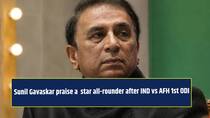 Sunil Gavaskar heaps praise on THIS star all-rounder for impressive performance vs AFG