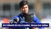 'What wrong did Vaibhav do?' Ex-India star tears into Gambhir and Iyer