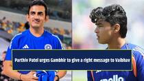 Parthiv Patel urges Gautam Gambhir to send the right message to Vaibhav Sooryavanshi