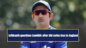 Srikkanth questions Gambhir after ODI series loss to England