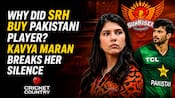 Why Did SRH Buy a Pakistani Player? Kavya Maran Finally Breaks Silence