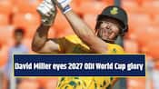 David Miller eyes 2027 ODI World Cup glory