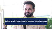 Pathan recalls Zinta's paratha promise, Babar fake news
