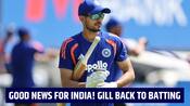 Good news for India fans as Gill returns to batting before Galle Test